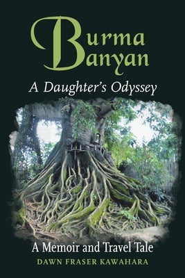 Burma Banyan: A Daughter's Odyssey by Kawahara, Dawn Fraser