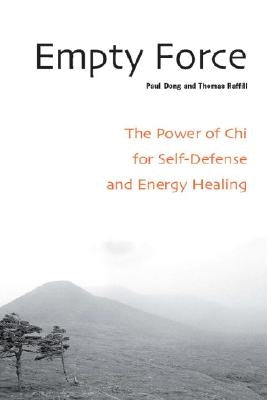 Empty Force: The Power of Chi for Self-Defense and Energy Healing by Dong, Paul
