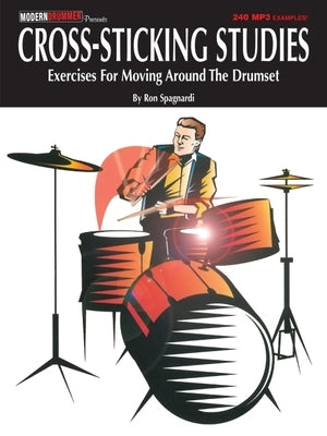 Cross-Sticking Studies: Exercises for Moving Around the Drumset by Spagnardi, Ron