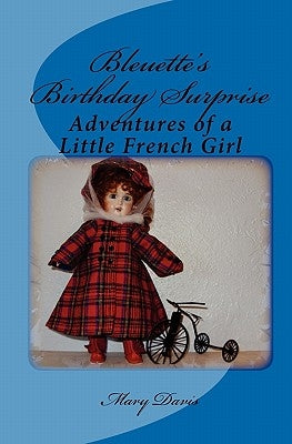 Bleuette's Birthday Surprise: Adventures of a Little French Girl by Davis, Mary