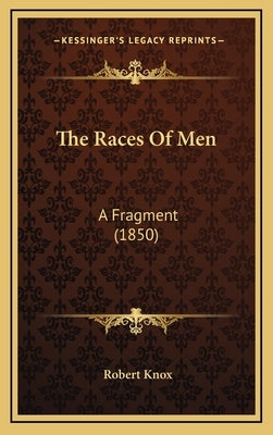 The Races Of Men: A Fragment (1850) by Knox, Robert