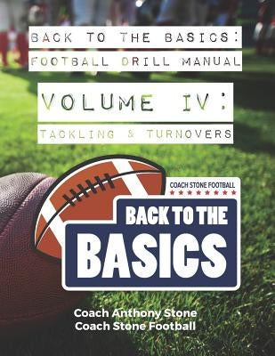 Back to the Basics Football Drill Manual Volume 4: Tackling & Turnovers by Stone, Anthony