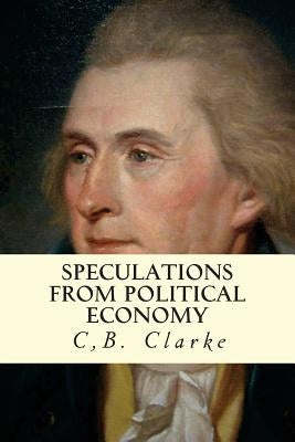 Speculations from Political Economy by Clarke, Cb
