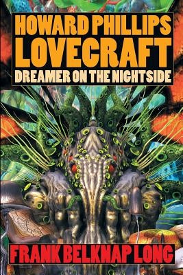 Howard Phillips Lovecraft: Dreamer on the Nightside by Long, Frank Belknap