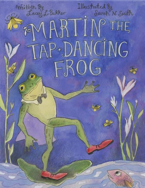 Martin the Tap-Dancing Frog by Bakker, Lacey L.