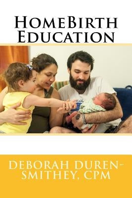 HomeBirth Education by Duren-Smithey, Deborah