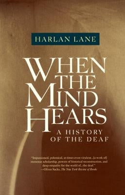 When the Mind Hears: A History of the Deaf by Lane, Harlan
