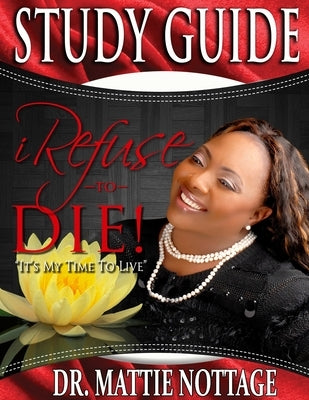 I Refuse To Die STUDY GUIDE by Nottage, Mattie
