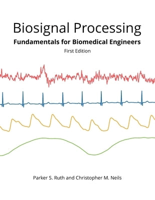 Biosignal Processing: Foundations for Biomedical Engineers by Neils, Christopher M.