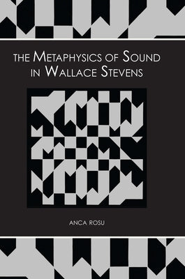 The Metaphysics of Sound in Wallace Stevens by Rosu, Anca