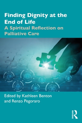 Finding Dignity at the End of Life: A Spiritual Reflection on Palliative Care by Pegoraro, Renzo
