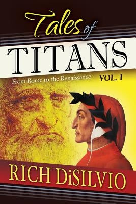 Tales of Titans: From Rome to the Renaissance, Vol. 1 by Disilvio, Rich