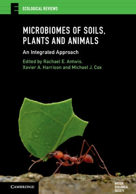 Microbiomes of Soils, Plants and Animals: An Integrated Approach by Antwis, Rachael E.