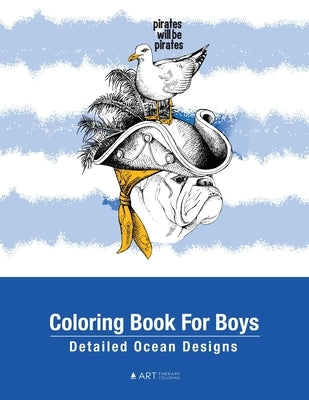 Coloring Book For Boys: Detailed Ocean Designs: Colouring Pages For Relaxation, Tweens, Preteens, Ages 8-12, Detailed Zendoodle Drawings, Calm by Art Therapy Coloring