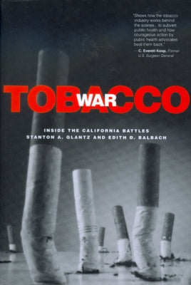 Tobacco War: Inside the California Battles by Glantz, Stanton A.