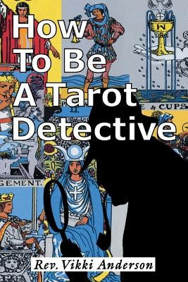 How to be a Tarot Detective by Anderson, Vikki