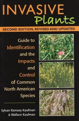 Invasive Plants: Guide to Identification and the Impacts and Control of Common North American Species by Kaufman, Syl Ramsey