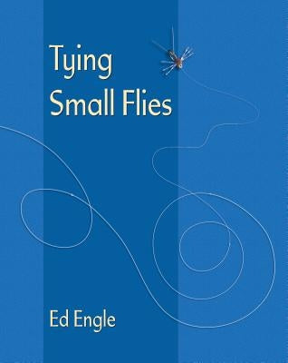 Tying Small Flies by Engle, Ed