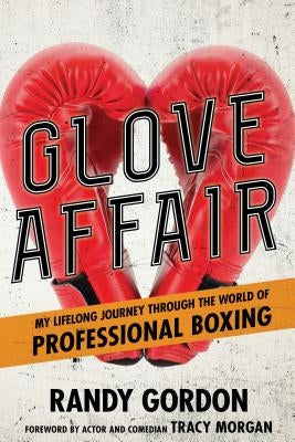 Glove Affair: My Lifelong Journey in the World of Professional Boxing by Gordon, Randy