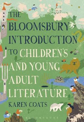 The Bloomsbury Introduction to Children's and Young Adult Literature by Coats, Karen