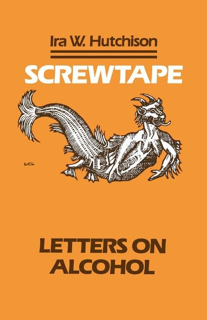 Screwtape: Letters on Alcohol by Hutchison, Ira W.
