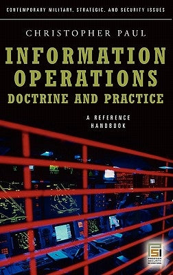 Information Operations--Doctrine and Practice: A Reference Handbook by Paul, Christopher