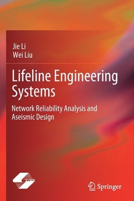 Lifeline Engineering Systems: Network Reliability Analysis and Aseismic Design by Li, Jie