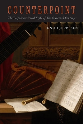 Counterpoint: The Polyphonic Vocal Style of the Sixteenth Century by Jeppesen, Knud
