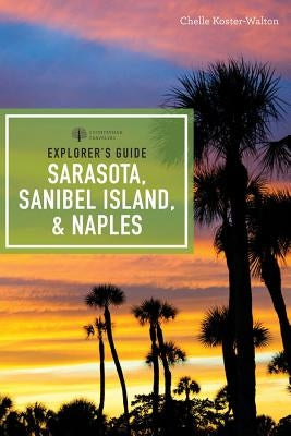 Explorer's Guide Sarasota, Sanibel Island, & Naples by Koster-Walton, Chelle