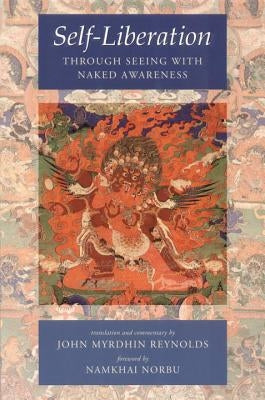 Self-Liberation Through Seeing with Naked Awareness by Reynolds, John Myrdhin