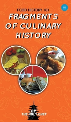 Food History 101: Fragments of Culinary History by Chef, The Holy