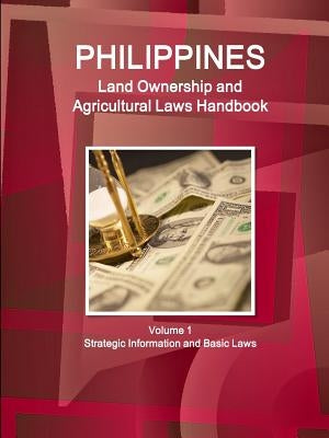 Philippines Land Ownership and Agricultural Laws Handbook Volume 1 Strategic Information and Basic Laws by Ibp, Inc