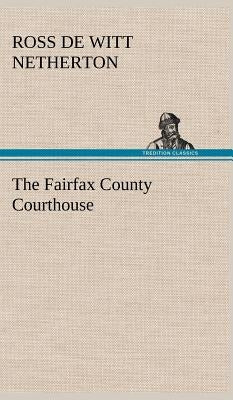 The Fairfax County Courthouse by Netherton, Ross De Witt
