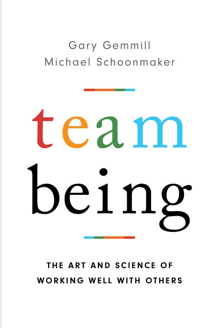 Team Being: The Art and Science of Working Well with Others by Gemmill, Gary