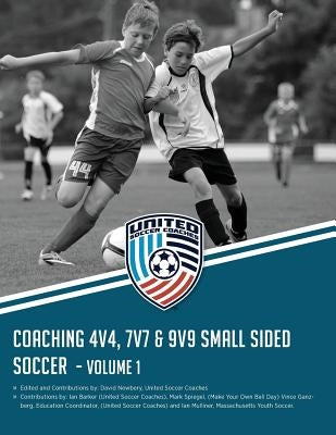 Coaching 4v4, 7v7 & 9v9 Small Sided Soccer - Volume 1 by Spiegel, Mark