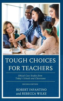 Tough Choices for Teachers: Ethical Case Studies from Today's Schools and Classrooms by Infantino, Robert