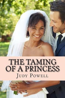 The Taming of a Princess: Sweet and Saucy Contermporary Romance by Powell, Judy
