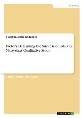 Factors Determing the Success of SMEs in Malaysia. A Qualitative Study by Abdullahi, Yusuf Balarabe