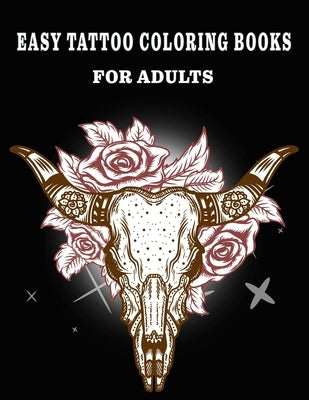 Easy Tattoo Coloring Books for Adults: Beautiful Featuring illustration, (8.5" x 11"), Tattoo Designs Such As Skulls, Wild Flower, and Various image by , Jowel