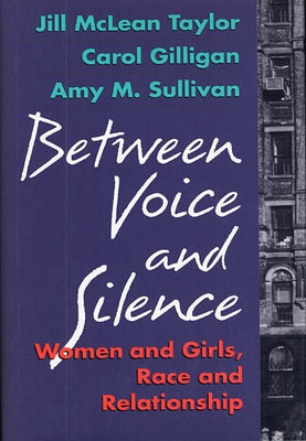 Between Voice and Silence: Women and Girls, Race and Relationships by Taylor, Jill McLean