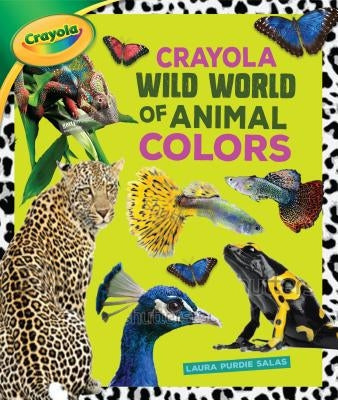 Crayola (R) Wild World of Animal Colors by Salas, Laura Purdie