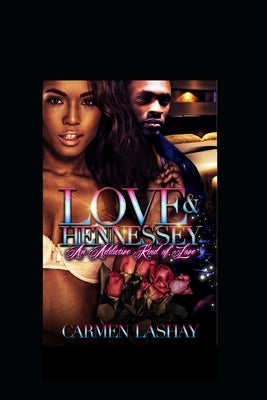 Love and Hennessy: An Addictive Kind Of Love by Lashay, Carmen