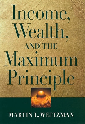 Income, Wealth, and the Maximum Principle by Weitzman, Martin L.