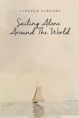 Sailing Alone Around the World by Slocum, Joshua