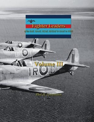 Fighter Leaders: of the RAF, RAAF, RCAF, RNZAF & SAAF in WW2 by Listemann, Phil H.