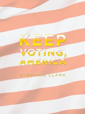 Keep Voting, America by Clark, Stephnie