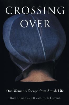 Crossing Over: One Woman's Escape from Amish Life by Garrett, Ruth Irene