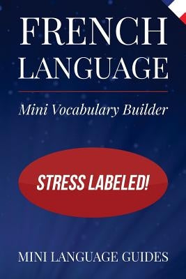 French Language Mini Vocabulary Builder: Stress Labeled! by Language Guides, Mini