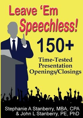 Leave 'em Speechless!: 150+ Time-Tested Presentation Openings/Closings by Stanberry Pe, John L.