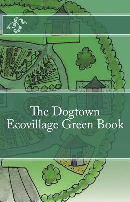 Dogtown Ecovillage Green Book by Hereford, Amy
